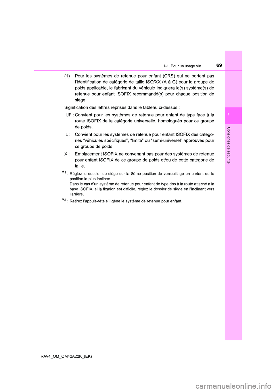 TOYOTA RAV4 2014  Manuel du propriétaire (in French) 691-1. Pour un usage sûr
1
RAV4_OM_OM42A22K_(EK)
Consignes de sécurité
(1) Pour les systèmes de retenue pour enfant (CRS) qui ne portent pasl’identification de catégorie de taille ISO/XX (A à 