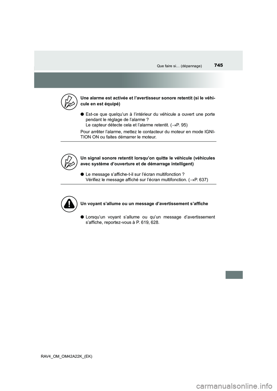 TOYOTA RAV4 2014 Manuel du propriétaire (in French) 745Que faire si… (dépannage)
RAV4_OM_OM42A22K_(EK)
●Est-ce que quelqu’un à l’intérieur du véhicule a ouvert une porte
pendant le réglage de l’alarme ?
Le capteur détecte cela et l’a TOYOTA RAV4 2014 Manuel du propriétaire (in French) 745Que faire si… (dépannage)
RAV4_OM_OM42A22K_(EK)
●Est-ce que quelqu’un à l’intérieur du véhicule a ouvert une porte
pendant le réglage de l’alarme ?
Le capteur détecte cela et l’a
