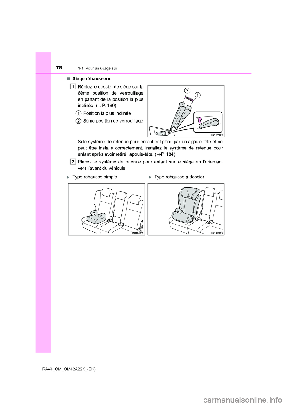TOYOTA RAV4 2014  Manuel du propriétaire (in French) 781-1. Pour un usage sûr
RAV4_OM_OM42A22K_(EK)■
Siège réhausseur
Réglez le dossier de siège sur la
8ème position de verrouillage
en partant de la position la plus
inclinée. ( →P. 180)
Posit
