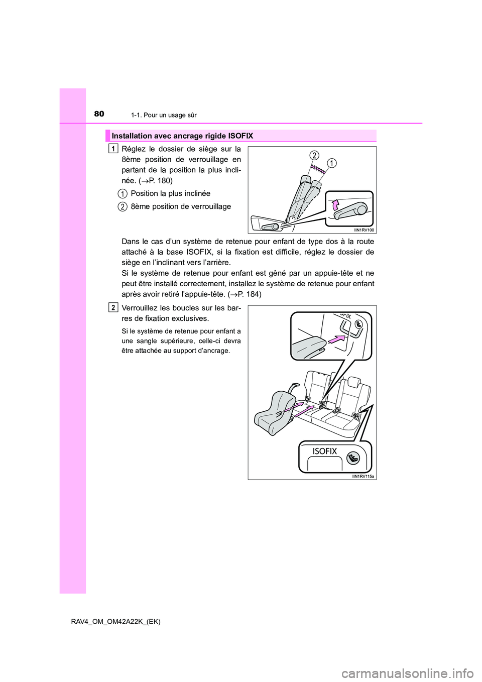 TOYOTA RAV4 2014  Manuel du propriétaire (in French) 801-1. Pour un usage sûr
RAV4_OM_OM42A22K_(EK)
Réglez le dossier de siège sur la
8ème position de verrouillage en
partant de la position la plus incli-
née. (→P. 180)
Position la plus inclinée