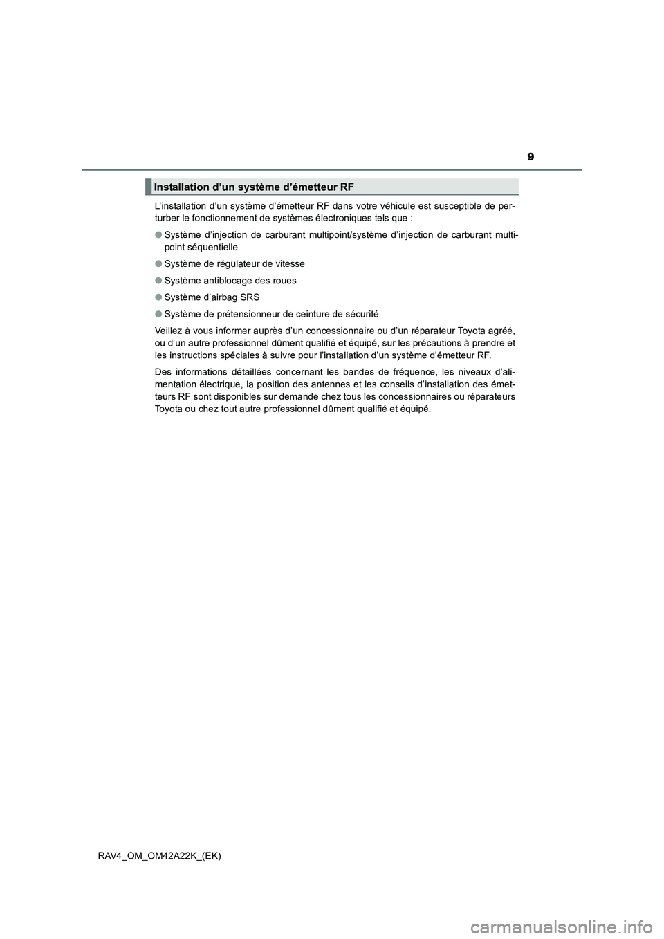 TOYOTA RAV4 2014  Manuel du propriétaire (in French) 9
RAV4_OM_OM42A22K_(EK)L’installation d’un système d’émetteur RF dans votre véhicule est susceptible de per-
turber le fonctionnement de systèmes électroniques tels que : 
●
Système d’