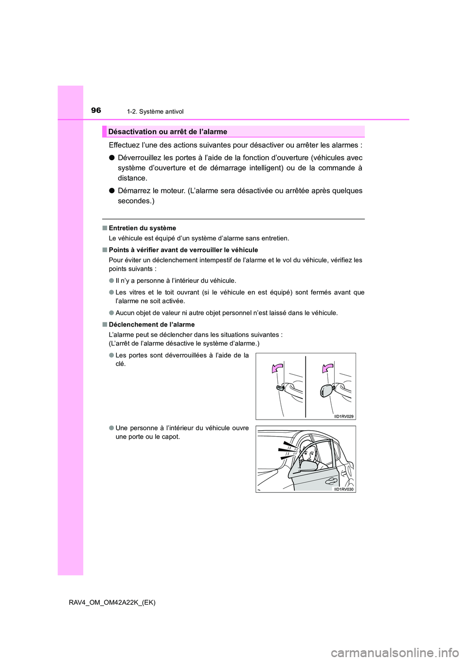 TOYOTA RAV4 2014 Manuel du propriétaire (in French) 961-2. Système antivol
RAV4_OM_OM42A22K_(EK)
Effectuez l’une des actions suivantes pour désactiver ou arrêter les alarmes :
●Déverrouillez les portes à l’aide de la fonction d’ouverture ( TOYOTA RAV4 2014 Manuel du propriétaire (in French) 961-2. Système antivol
RAV4_OM_OM42A22K_(EK)
Effectuez l’une des actions suivantes pour désactiver ou arrêter les alarmes :
●Déverrouillez les portes à l’aide de la fonction d’ouverture (