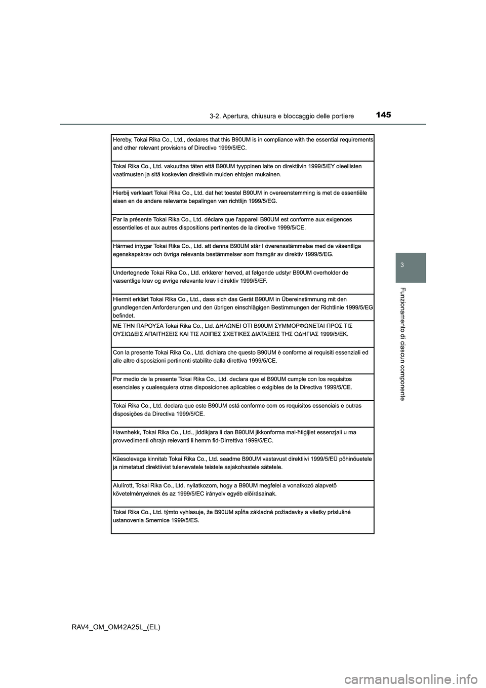 TOYOTA RAV4 2014  Manuale duso (in Italian) 1453-2. Apertura, chiusura e bloccaggio delle portiere
3
Funzionamento di ciascun componente
RAV4_OM_OM42A25L_(EL) 
