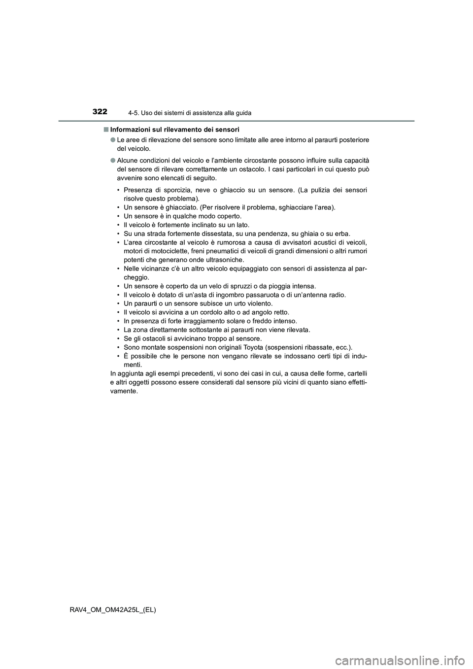 TOYOTA RAV4 2014  Manuale duso (in Italian) 3224-5. Uso dei sistemi di assistenza alla guida
RAV4_OM_OM42A25L_(EL)■
Informazioni sul rilevamento dei sensori
●Le aree di rilevazione del sensore sono limitate alle aree intorno al paraurti pos TOYOTA RAV4 2014  Manuale duso (in Italian) 3224-5. Uso dei sistemi di assistenza alla guida
RAV4_OM_OM42A25L_(EL)■
Informazioni sul rilevamento dei sensori
●Le aree di rilevazione del sensore sono limitate alle aree intorno al paraurti pos