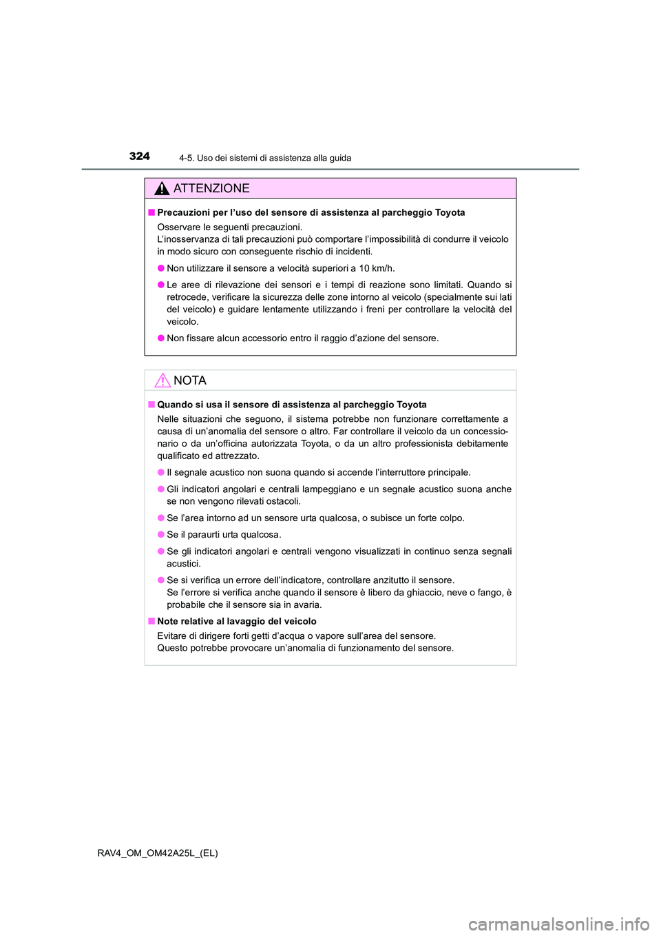 TOYOTA RAV4 2014  Manuale duso (in Italian) 3244-5. Uso dei sistemi di assistenza alla guida
RAV4_OM_OM42A25L_(EL)
ATTENZIONE
■Precauzioni per l’uso del sensore di  assistenza al parcheggio Toyota
Osservare le seguenti precauzioni. 
L’ino TOYOTA RAV4 2014  Manuale duso (in Italian) 3244-5. Uso dei sistemi di assistenza alla guida
RAV4_OM_OM42A25L_(EL)
ATTENZIONE
■Precauzioni per l’uso del sensore di  assistenza al parcheggio Toyota
Osservare le seguenti precauzioni. 
L’ino