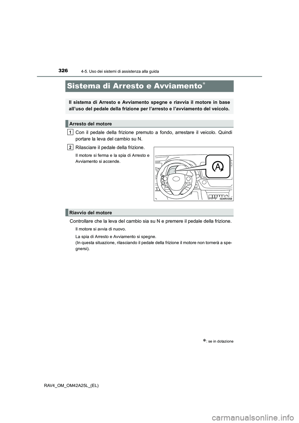 TOYOTA RAV4 2014 Manuale duso (in Italian) 3264-5. Uso dei sistemi di assistenza alla guida
RAV4_OM_OM42A25L_(EL)
Sistema di Arresto e Avviamento∗
Con il pedale della frizione premuto a fondo, arrestare il veicolo. Quindi
portare la leva del TOYOTA RAV4 2014 Manuale duso (in Italian) 3264-5. Uso dei sistemi di assistenza alla guida
RAV4_OM_OM42A25L_(EL)
Sistema di Arresto e Avviamento∗
Con il pedale della frizione premuto a fondo, arrestare il veicolo. Quindi
portare la leva del