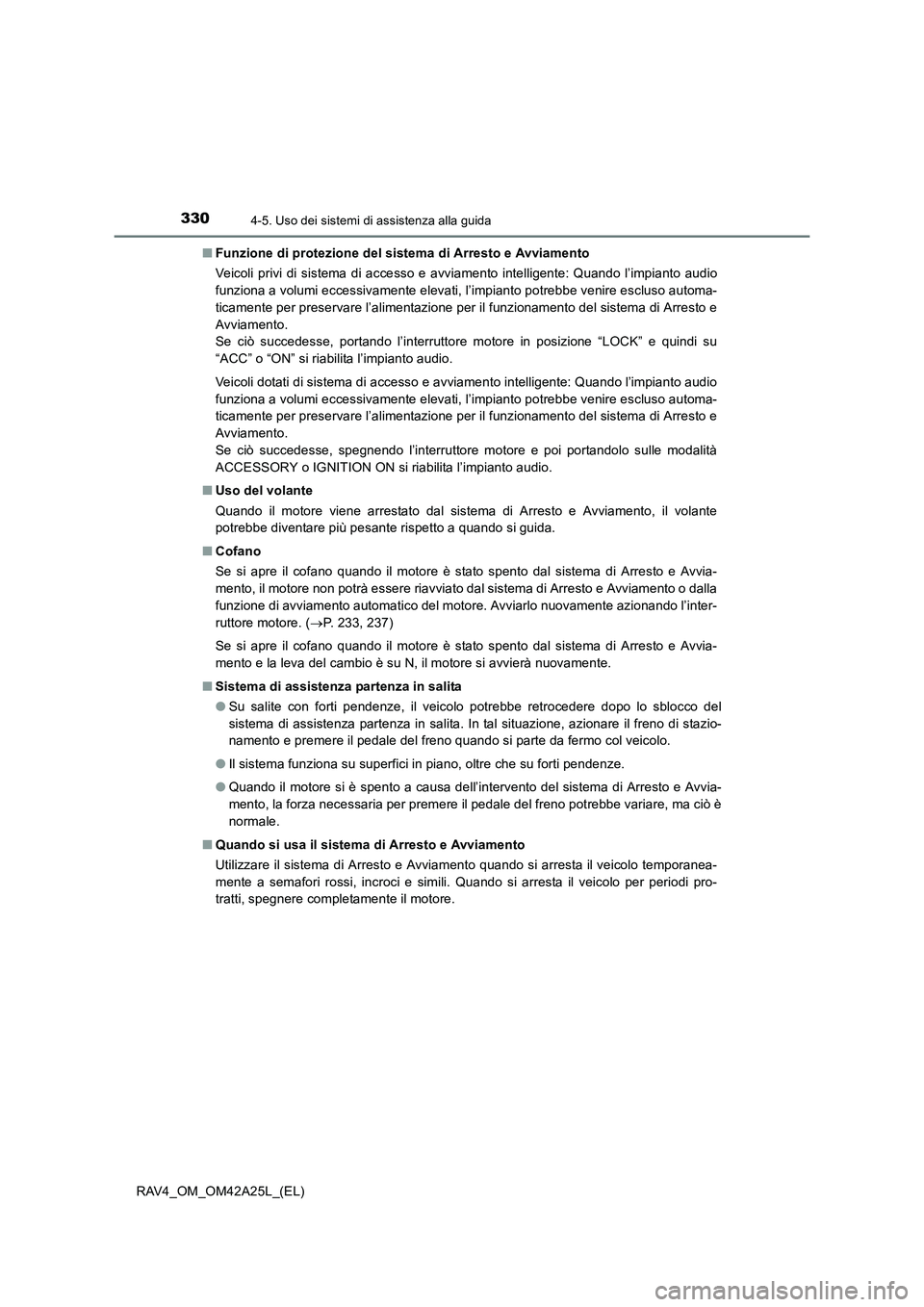 TOYOTA RAV4 2014  Manuale duso (in Italian) 3304-5. Uso dei sistemi di assistenza alla guida
RAV4_OM_OM42A25L_(EL)■
Funzione di protezione del sistema di Arresto e Avviamento
Veicoli privi di sistema di accesso e avviamento intelligente: Quan
