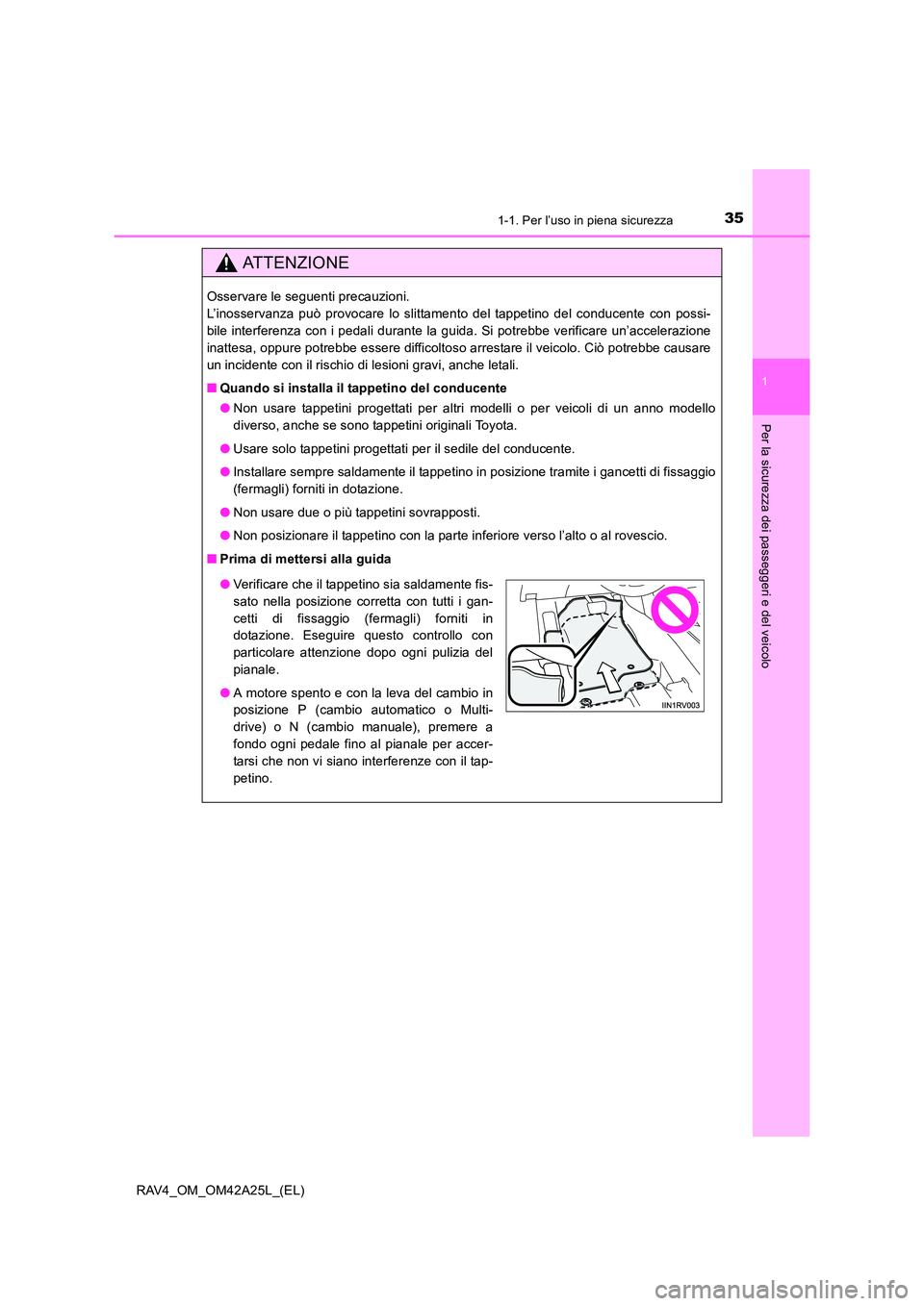 TOYOTA RAV4 2014 Manuale duso (in Italian) 351-1. Per l’uso in piena sicurezza
1
RAV4_OM_OM42A25L_(EL)
Per la sicurezza dei passeggeri e del veicolo
ATTENZIONE
Osservare le seguenti precauzioni.
L’inosservanza può provocare lo slittament TOYOTA RAV4 2014 Manuale duso (in Italian) 351-1. Per l’uso in piena sicurezza
1
RAV4_OM_OM42A25L_(EL)
Per la sicurezza dei passeggeri e del veicolo
ATTENZIONE
Osservare le seguenti precauzioni.
L’inosservanza può provocare lo slittament