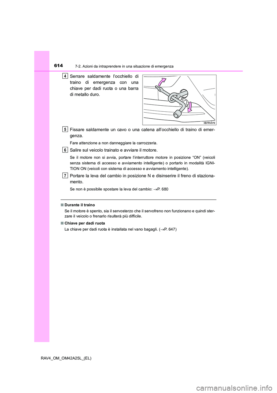 TOYOTA RAV4 2014 Manuale duso (in Italian) 6147-2. Azioni da intraprendere in una situazione di emergenza
RAV4_OM_OM42A25L_(EL)
Serrare saldamente l’occhiello di
traino di emergenza con una
chiave per dadi ruota o una barra
di metallo duro.
TOYOTA RAV4 2014 Manuale duso (in Italian) 6147-2. Azioni da intraprendere in una situazione di emergenza
RAV4_OM_OM42A25L_(EL)
Serrare saldamente l’occhiello di
traino di emergenza con una
chiave per dadi ruota o una barra
di metallo duro.