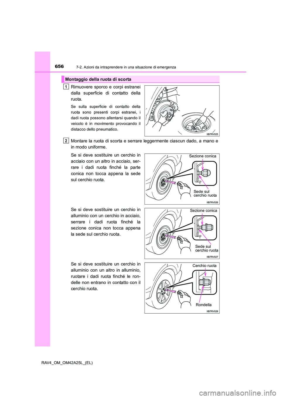 TOYOTA RAV4 2014  Manuale duso (in Italian) 6567-2. Azioni da intraprendere in una situazione di emergenza
RAV4_OM_OM42A25L_(EL)
Rimuovere sporco e corpi estranei
dalla superficie di contatto della
ruota.
Se sulla superficie di contatto della
r