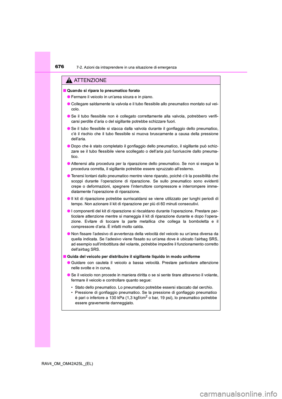 TOYOTA RAV4 2014 Manuale duso (in Italian) 6767-2. Azioni da intraprendere in una situazione di emergenza
RAV4_OM_OM42A25L_(EL)
ATTENZIONE
■Quando si ripara lo pneumatico forato
●Fermare il veicolo in un’area sicura e in piano.
● Colle TOYOTA RAV4 2014 Manuale duso (in Italian) 6767-2. Azioni da intraprendere in una situazione di emergenza
RAV4_OM_OM42A25L_(EL)
ATTENZIONE
■Quando si ripara lo pneumatico forato
●Fermare il veicolo in un’area sicura e in piano.
● Colle