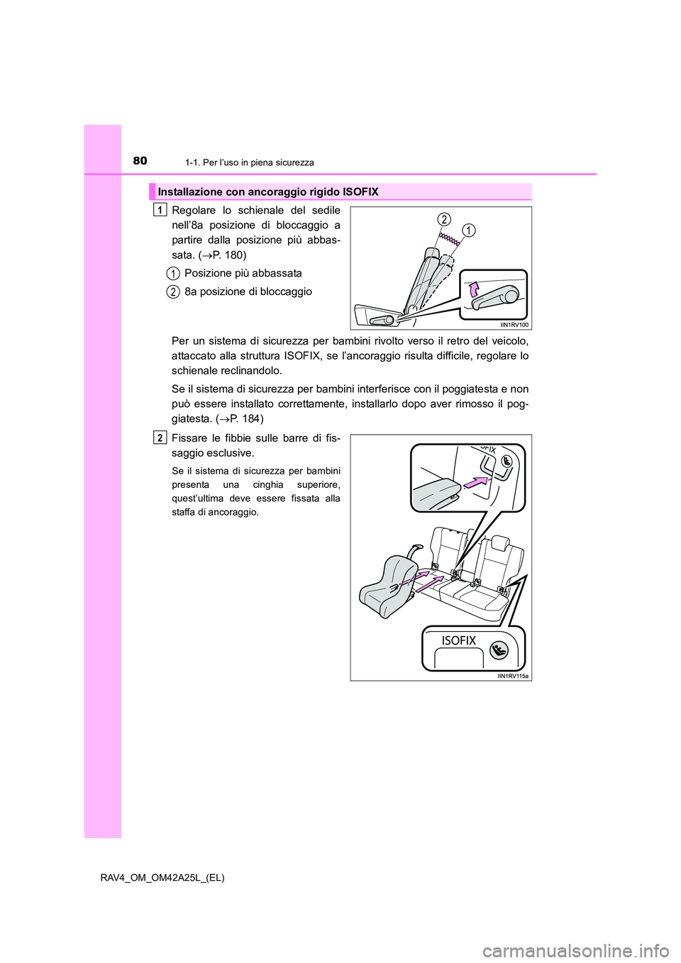 TOYOTA RAV4 2014 Manuale duso (in Italian) 801-1. Per l’uso in piena sicurezza
RAV4_OM_OM42A25L_(EL)
Regolare lo schienale del sedile
nell’8a posizione di bloccaggio a
partire dalla posizione più abbas-
sata. (→P. 180)
Posizione più ab TOYOTA RAV4 2014 Manuale duso (in Italian) 801-1. Per l’uso in piena sicurezza
RAV4_OM_OM42A25L_(EL)
Regolare lo schienale del sedile
nell’8a posizione di bloccaggio a
partire dalla posizione più abbas-
sata. (→P. 180)
Posizione più ab