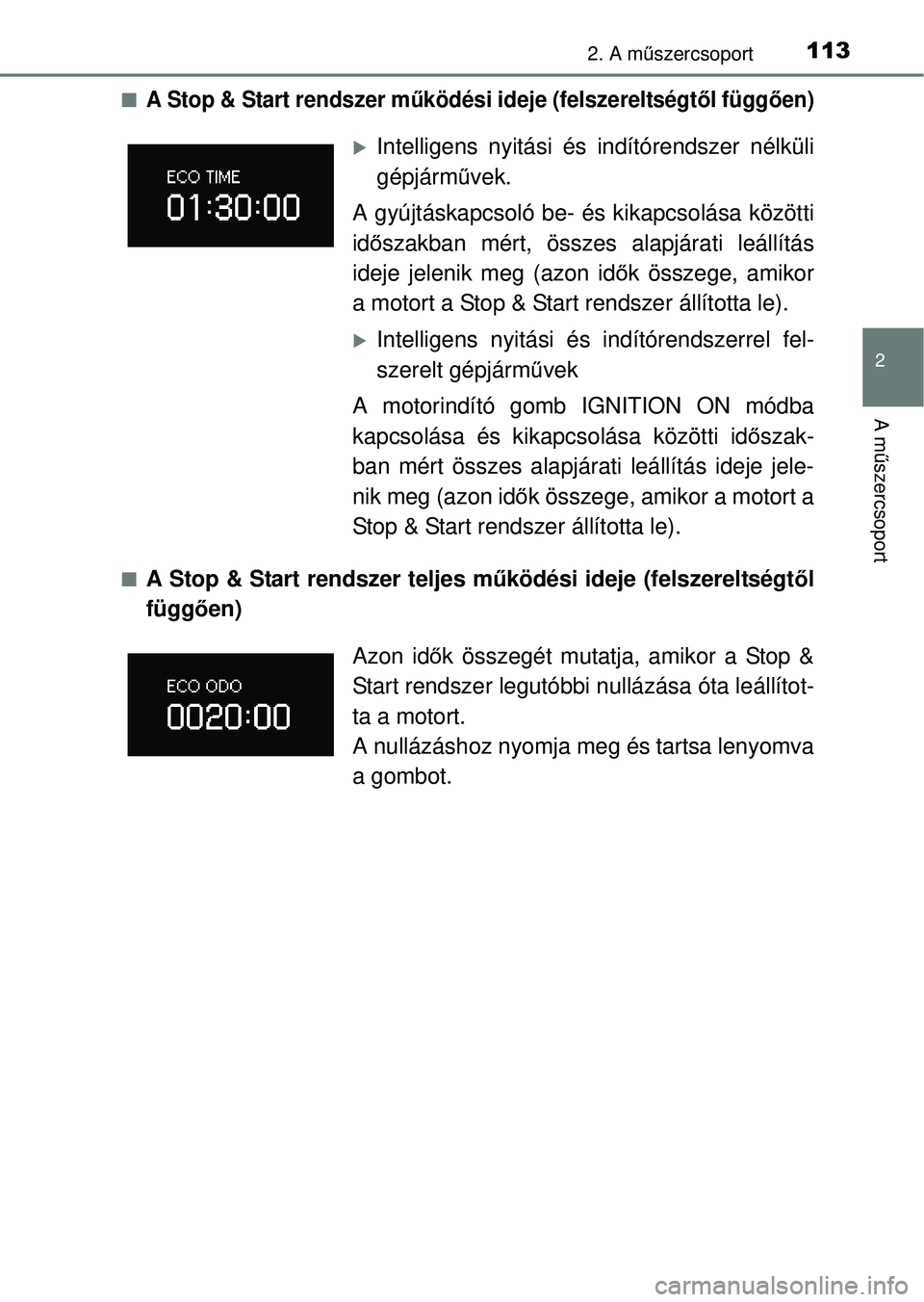 TOYOTA RAV4 2014  Kezelési útmutató (in Hungarian) 1132. A műszercsoport
2
A mű szercsoport
nA Stop & Start rendszer m űködési ideje (felszereltségt ől függ ően)
nA Stop & Start rendszer teljes m űködési ideje (felszereltségtől
függ őe