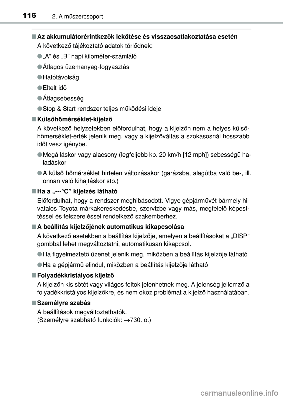 TOYOTA RAV4 2014  Kezelési útmutató (in Hungarian) 1162. A műszercsoport
n Az akkumulátorérintkező k lekötése és visszacsatlakoztatása esetén
A következ ő tájékoztató adatok törl ődnek:
l „A” és „B” napi kilométer-számláló