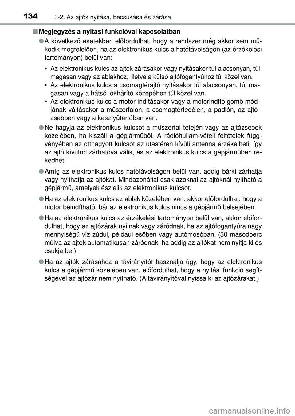 TOYOTA RAV4 2014 Kezelési útmutató (in Hungarian) 1343-2. Az ajtók nyitása, becsukása és zárása
nMegjegyzés a nyitási funkcióval kapcsolatban
lA következ ő esetekben el őfordulhat, hogy a rendszer még akkor sem mű -
ködik megfelelő en TOYOTA RAV4 2014 Kezelési útmutató (in Hungarian) 1343-2. Az ajtók nyitása, becsukása és zárása
nMegjegyzés a nyitási funkcióval kapcsolatban
lA következ ő esetekben el őfordulhat, hogy a rendszer még akkor sem mű -
ködik megfelelő en
