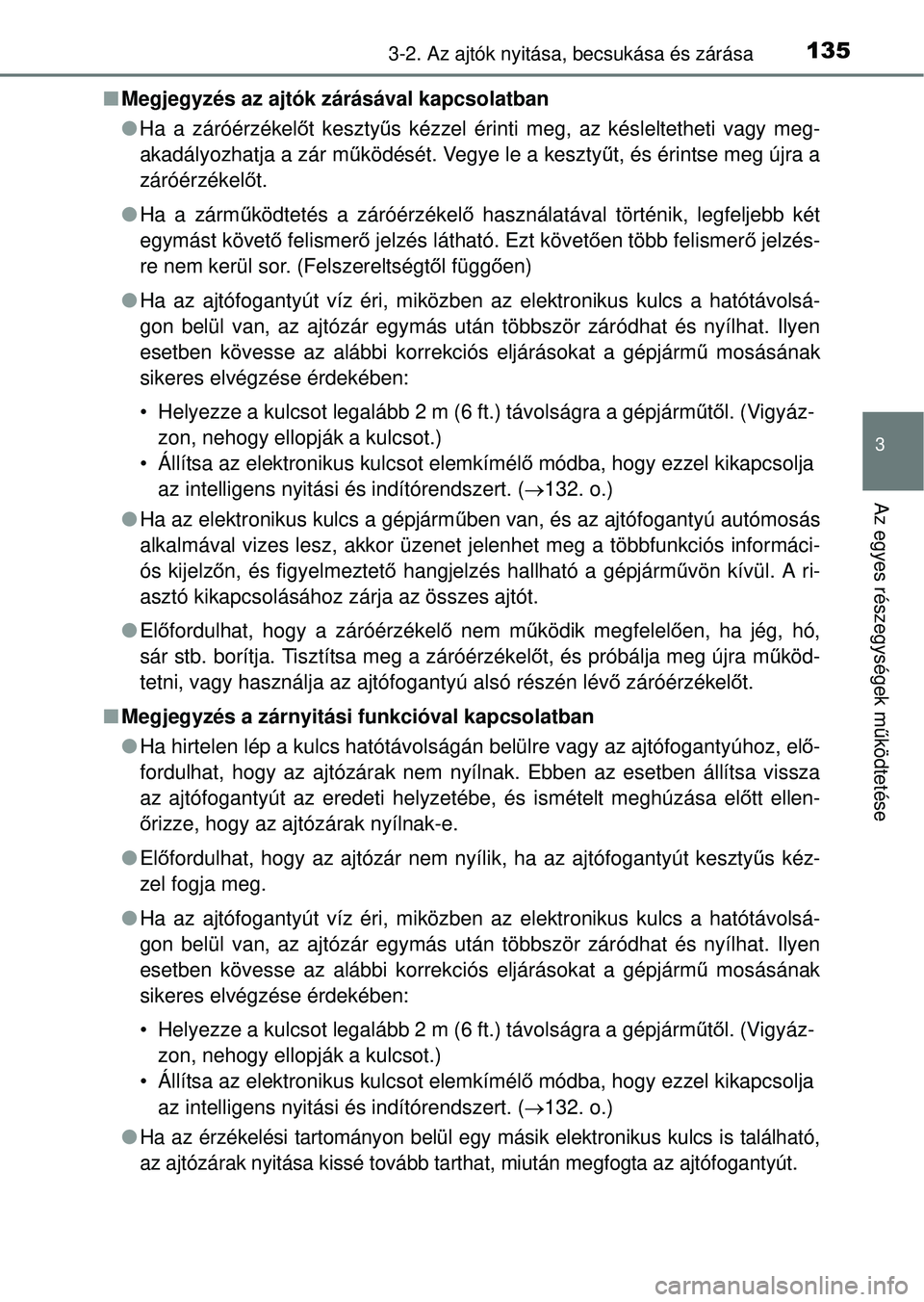 TOYOTA RAV4 2014  Kezelési útmutató (in Hungarian) 1353-2. Az ajtók nyitása, becsukása és zárása
3
Az egyes részegységek működtetése
n Megjegyzés az ajtók zárásával kapcsolatban
lHa a záróérzékel őt keszty űs kézzel érinti meg,