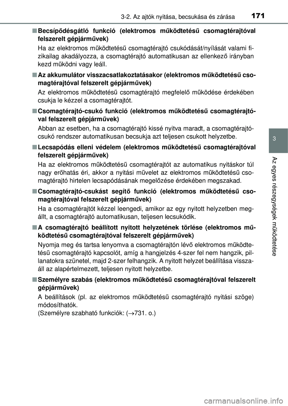 TOYOTA RAV4 2014  Kezelési útmutató (in Hungarian) 1713-2. Az ajtók nyitása, becsukása és zárása
3
Az egyes részegységek működtetése
n Becsíp ődésgátló funkció (elektromos m űködtetésű  csomagtérajtóval
felszerelt gépjárm űve