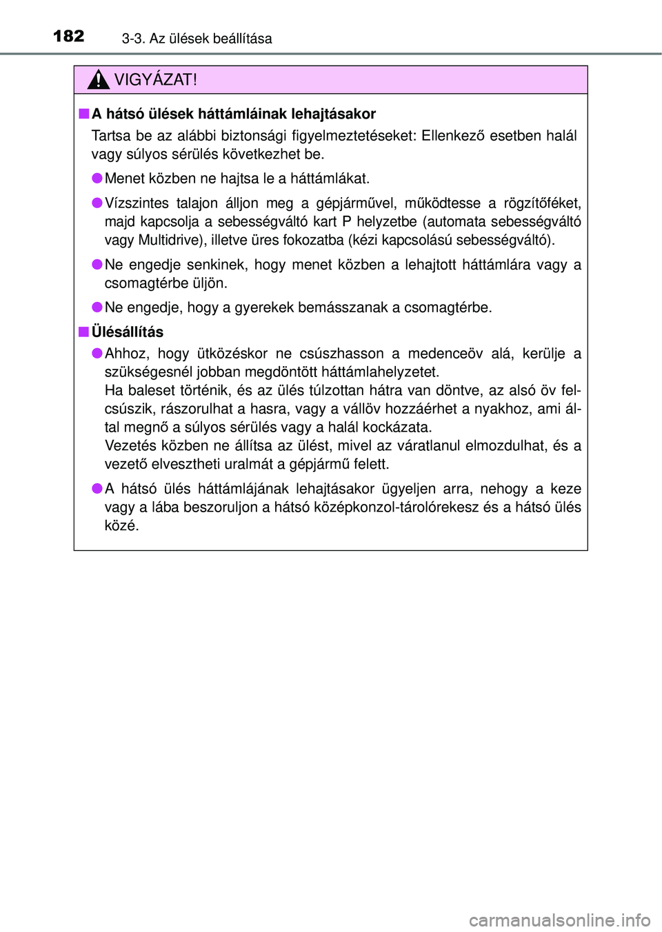 TOYOTA RAV4 2014  Kezelési útmutató (in Hungarian) 1823-3. Az ülések beállítása
VIGYÁZAT!
nA hátsó ülések háttámláinak lehajtásakor
Tartsa be az alábbi biztonsági figyelmeztetéseket: Ellenkez ő esetben halál
vagy súlyos sérülés 