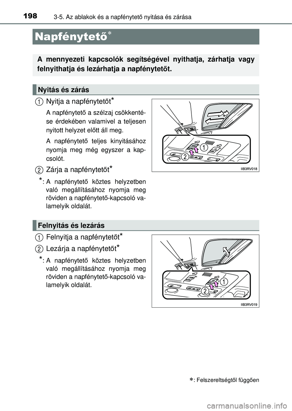 TOYOTA RAV4 2014  Kezelési útmutató (in Hungarian) 1983-5. Az ablakok és a napfénytető nyitása és zárása
Napfénytet ő
Nyitja a napfénytet őt*
A napfénytet ő a szélzaj csökkenté-
se érdekében valamivel a teljesen
nyitott helyzet el