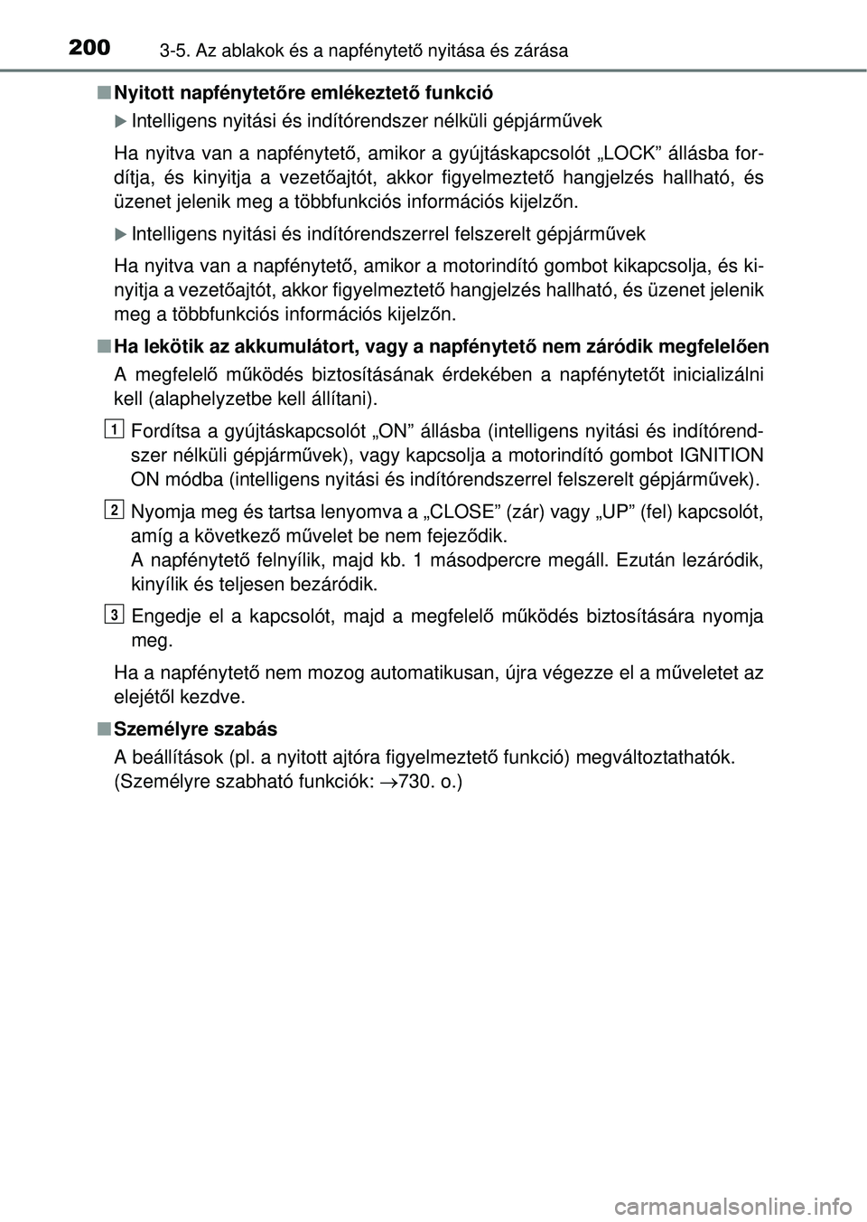 TOYOTA RAV4 2014 Kezelési útmutató (in Hungarian) 2003-5. Az ablakok és a napfénytető nyitása és zárása
n Nyitott napfénytet őre emlékeztet ő funkció
Intelligens nyitási és indítórendszer nélküli gépjá\
rm űvek
Ha nyitva van a TOYOTA RAV4 2014 Kezelési útmutató (in Hungarian) 2003-5. Az ablakok és a napfénytető nyitása és zárása
n Nyitott napfénytet őre emlékeztet ő funkció
Intelligens nyitási és indítórendszer nélküli gépjá\
rm űvek
Ha nyitva van a