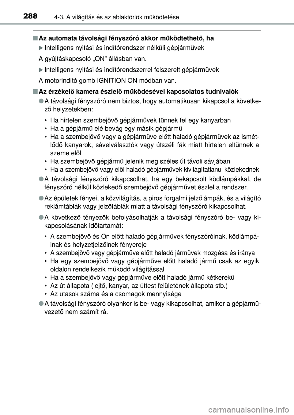 TOYOTA RAV4 2014  Kezelési útmutató (in Hungarian) 2884-3. A világítás és az ablaktörlők m űködtetése
n Az automata távolsági fényszóró akkor m űködtethet ő, ha
Intelligens nyitási és indítórendszer nélküli gépjá\
rm űvek
