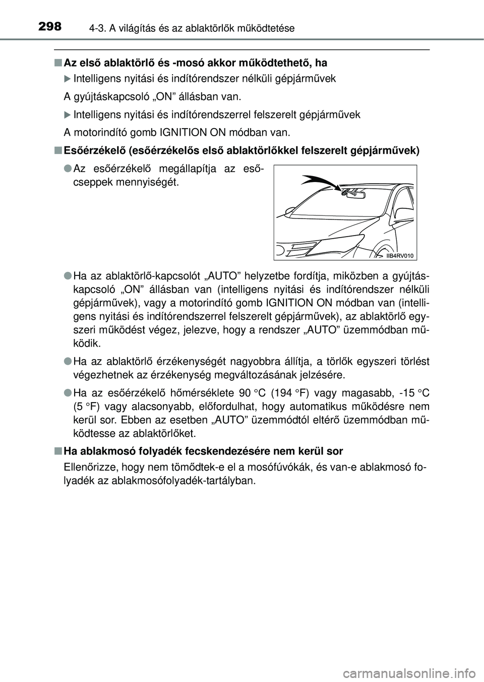 TOYOTA RAV4 2014  Kezelési útmutató (in Hungarian) 2984-3. A világítás és az ablaktörlők m űködtetése
n Az első  ablaktörlő  és -mosó akkor m űködtethet ő, ha
Intelligens nyitási és indítórendszer nélküli gépjá\
rm űvek 
A