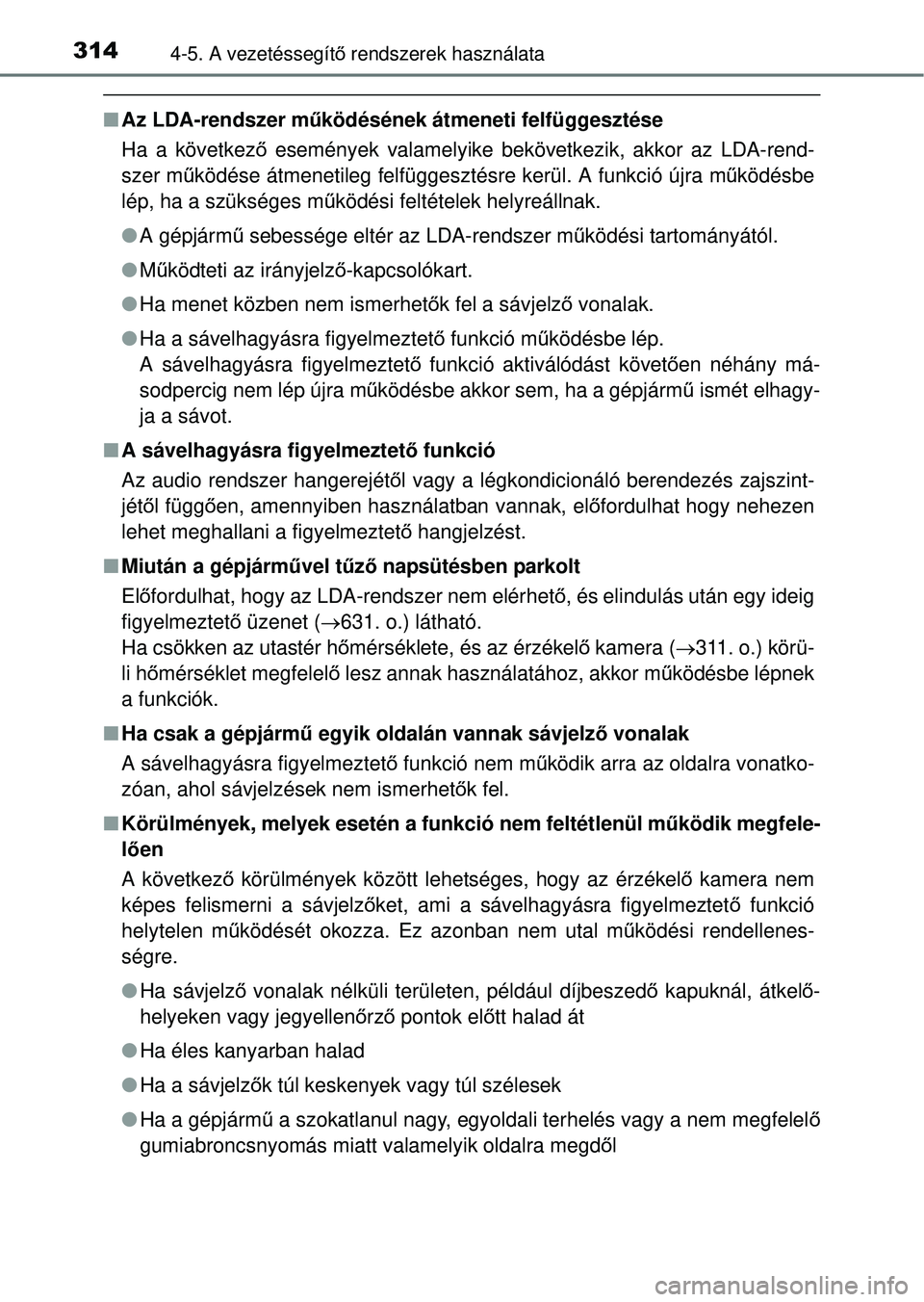 TOYOTA RAV4 2014  Kezelési útmutató (in Hungarian) 3144-5. A vezetéssegítő rendszerek használata
n Az LDA-rendszer m űködésének átmeneti felfüggesztése
Ha a következ ő események valamelyike bekövetkezik, akkor az LDA-rend-
szer mű köd
