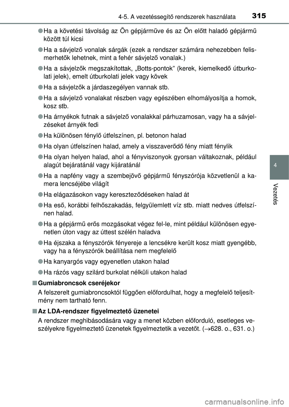 TOYOTA RAV4 2014  Kezelési útmutató (in Hungarian) 3154-5. A vezetéssegítő rendszerek használata
4
Vezetés
l Ha a követési távolság az Ön gépjárm űve és az Ön el őtt haladó gépjárm ű
között túl kicsi
l Ha a sávjelző  vonalak s