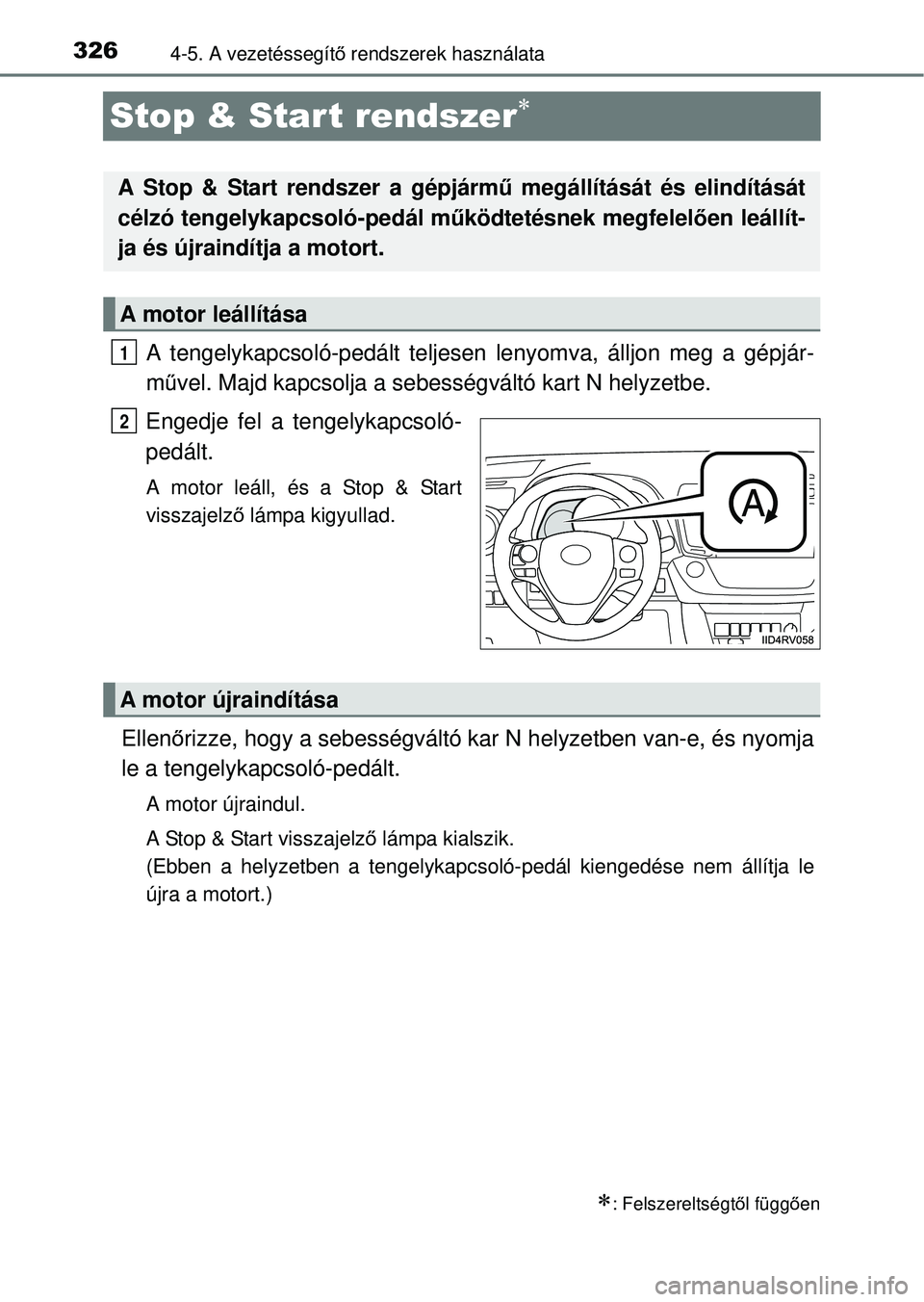 TOYOTA RAV4 2014  Kezelési útmutató (in Hungarian) 3264-5. A vezetéssegítő rendszerek használata
Stop & Star t rendszer
A tengelykapcsoló-pedált teljesen lenyomva, álljon meg a gépjár-
m űvel. Majd kapcsolja a sebességváltó kart N hely