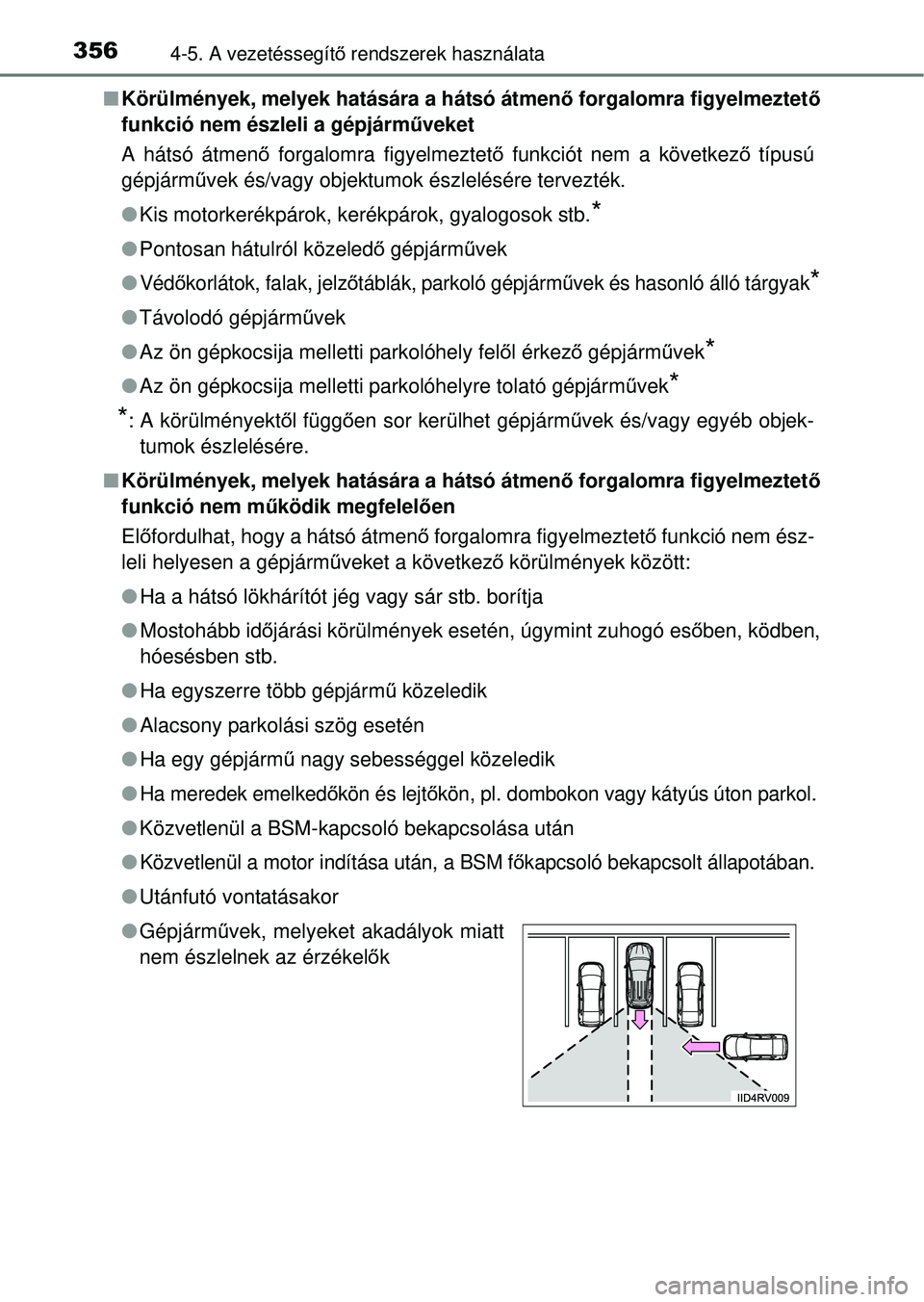 TOYOTA RAV4 2014  Kezelési útmutató (in Hungarian) 3564-5. A vezetéssegítő rendszerek használata
n Körülmények, melyek hatására a hátsó átmenő  forgalomra figyelmeztető
funkció nem észleli a gépjárm űveket
A hátsó átmen ő forgal