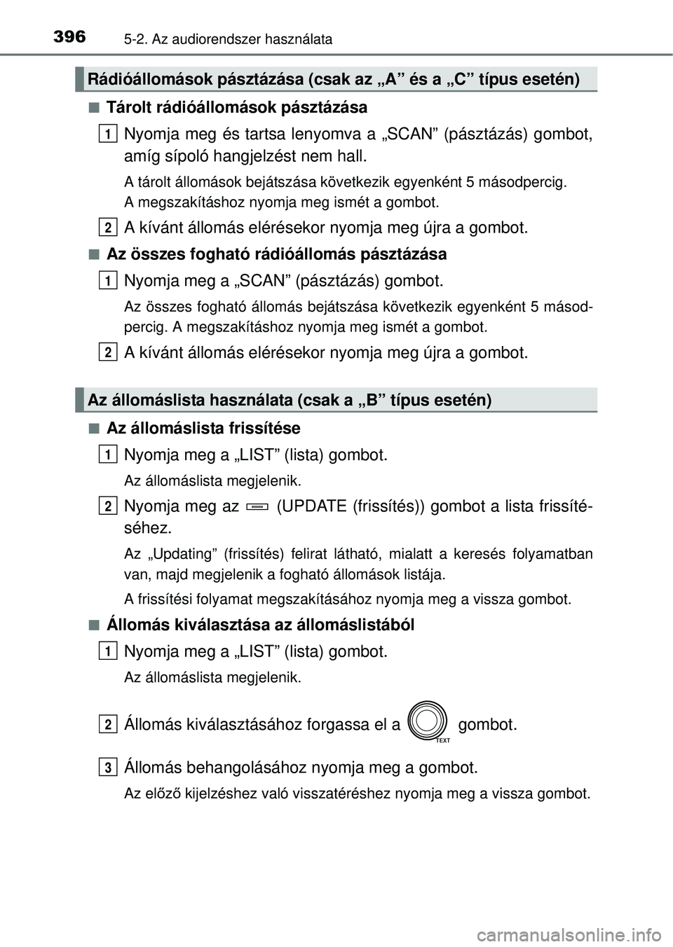TOYOTA RAV4 2014 Kezelési útmutató (in Hungarian) 3965-2. Az audiorendszer használata
nTárolt rádióállomások pásztázásaNyomja meg és tartsa lenyomva a „SCAN” (pásztázás) gombot,
amíg sípoló hangjelzést nem hall.
A tárolt állom TOYOTA RAV4 2014 Kezelési útmutató (in Hungarian) 3965-2. Az audiorendszer használata
nTárolt rádióállomások pásztázásaNyomja meg és tartsa lenyomva a „SCAN” (pásztázás) gombot,
amíg sípoló hangjelzést nem hall.
A tárolt állom