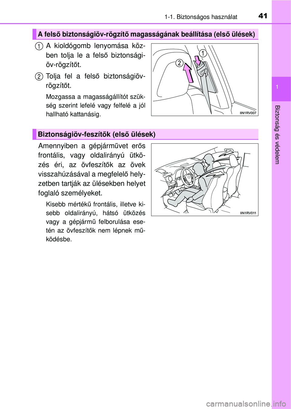 TOYOTA RAV4 2014 Kezelési útmutató (in Hungarian) 411-1. Biztonságos használat
1
Biztonság és védelem
A kioldógomb lenyomása köz-
ben tolja le a felső biztonsági-
öv-rögzít őt.
Tolja fel a fels ő biztonságiöv-
rögzít őt.
Mozgassa TOYOTA RAV4 2014 Kezelési útmutató (in Hungarian) 411-1. Biztonságos használat
1
Biztonság és védelem
A kioldógomb lenyomása köz-
ben tolja le a felső biztonsági-
öv-rögzít őt.
Tolja fel a fels ő biztonságiöv-
rögzít őt.
Mozgassa