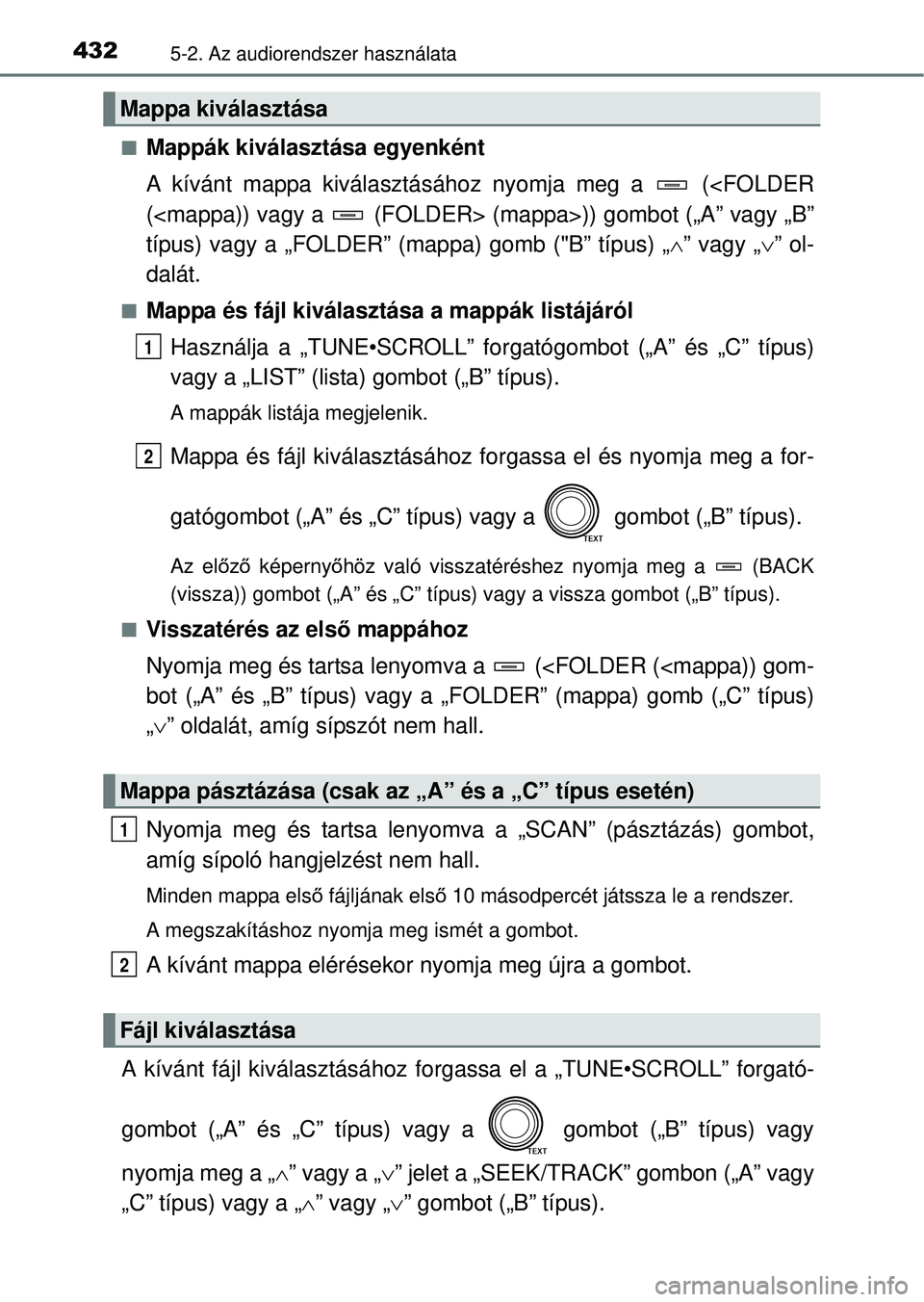 TOYOTA RAV4 2014  Kezelési útmutató (in Hungarian) 4325-2. Az audiorendszer használata
nMappák kiválasztása egyenként
A kívánt mappa kiválasztásához nyomja meg a   (<FOLDER
(<mappa)) vagy a   (FOLDER> (mappa>)) gombot („A” vagy „B”
t