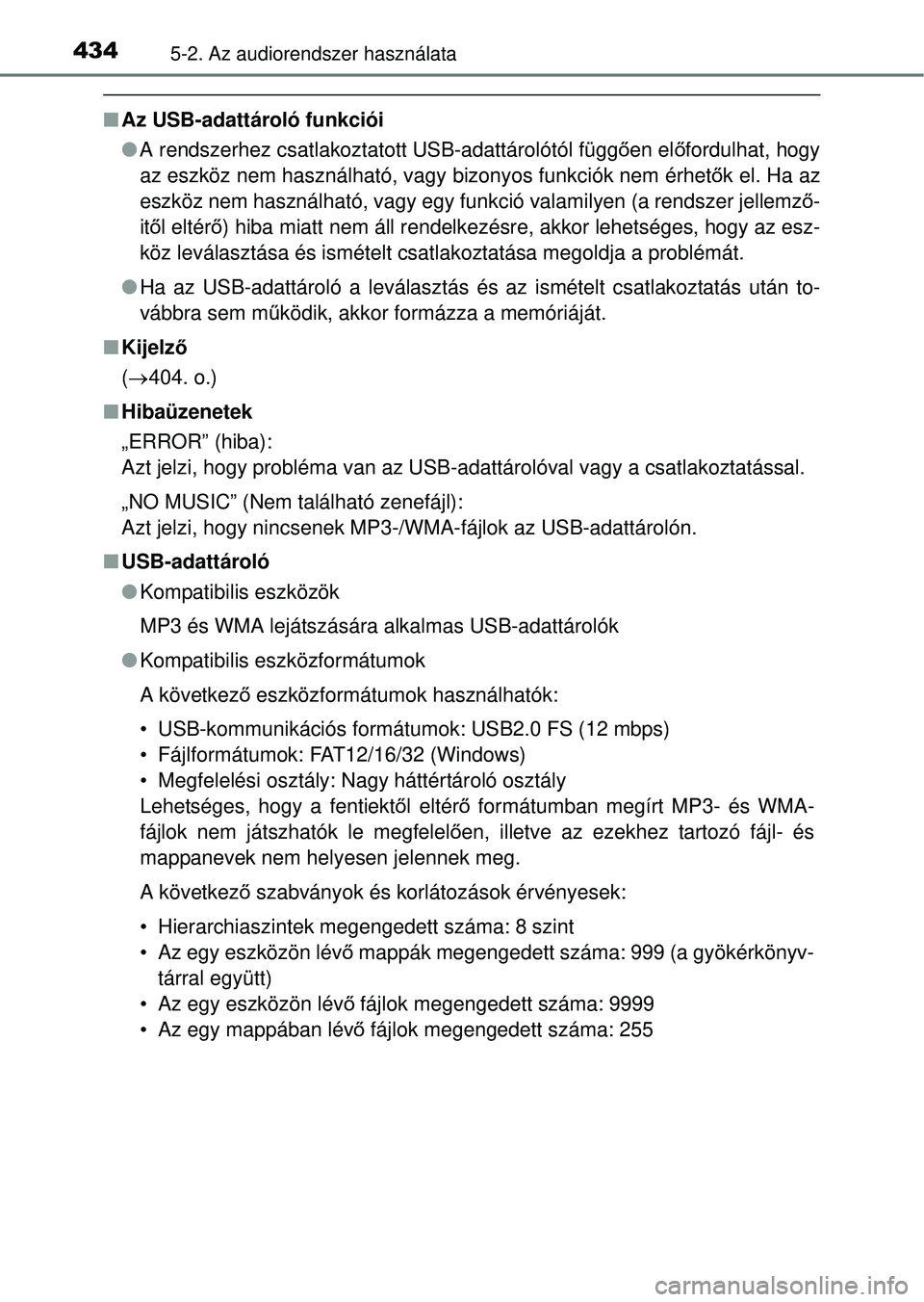 TOYOTA RAV4 2014  Kezelési útmutató (in Hungarian) 4345-2. Az audiorendszer használata
nAz USB-adattároló funkciói
lA rendszerhez csatlakoztatott USB-adattárolótól függ ően el őfordulhat, hogy
az eszköz nem használható, vagy bizonyos funk