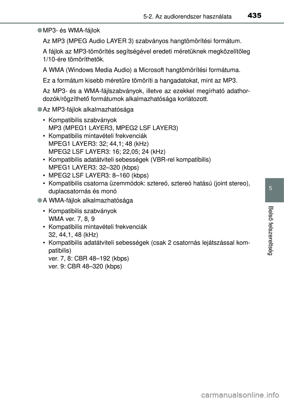 TOYOTA RAV4 2014  Kezelési útmutató (in Hungarian) 4355-2. Az audiorendszer használata
5
Belső felszereltség
l MP3- és WMA-fájlok
Az MP3 (MPEG Audio LAYER 3) szabványos hangtömörítési formátum.
A fájlok az MP3-tömörítés segítségével