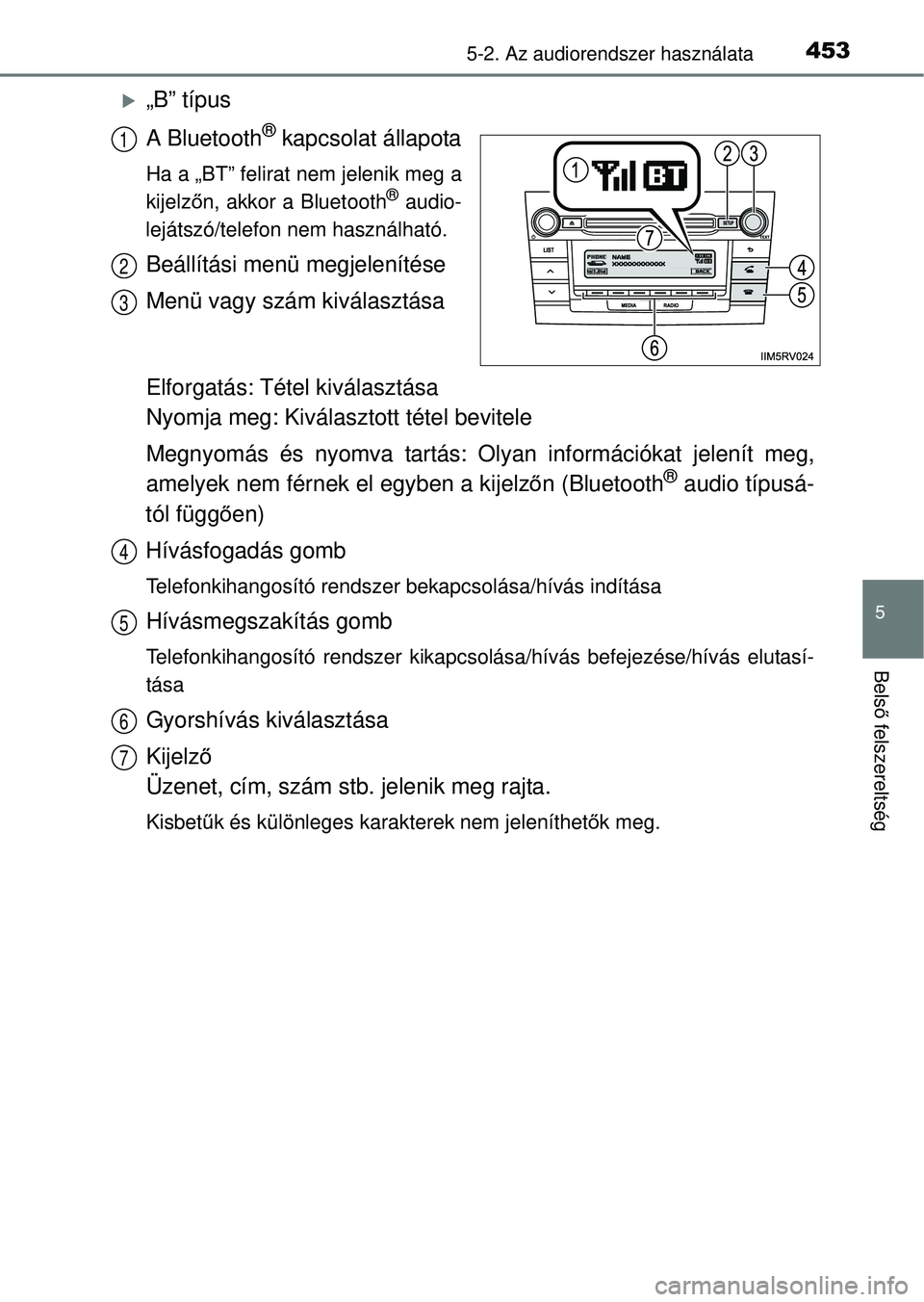 TOYOTA RAV4 2014  Kezelési útmutató (in Hungarian) 4535-2. Az audiorendszer használata
5
Belső felszereltség
„B” típus
A Bluetooth
® kapcsolat állapota
Ha a „BT” felirat nem jelenik meg a
kijelz őn, akkor a Bluetooth® audio-
lejáts