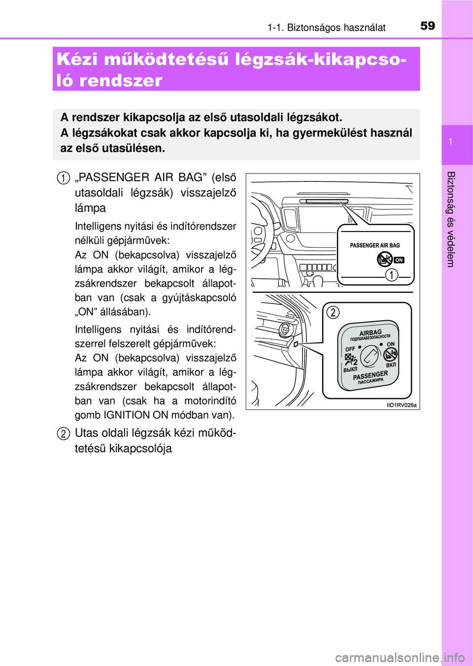 TOYOTA RAV4 2014 Kezelési útmutató (in Hungarian) 591-1. Biztonságos használat
1
Biztonság és védelem
Kézi működtetés ű légzsák-kikapcso-
ló rendszer
„PASSENGER AIR BAG” (els ő
utasoldali légzsák) visszajelz ő
lámpa
Intelligens TOYOTA RAV4 2014 Kezelési útmutató (in Hungarian) 591-1. Biztonságos használat
1
Biztonság és védelem
Kézi működtetés ű légzsák-kikapcso-
ló rendszer
„PASSENGER AIR BAG” (els ő
utasoldali légzsák) visszajelz ő
lámpa
Intelligens
