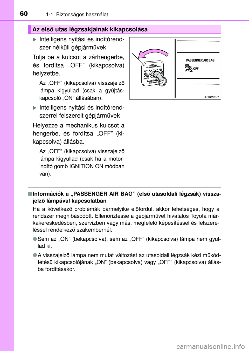 TOYOTA RAV4 2014 Kezelési útmutató (in Hungarian) 601-1. Biztonságos használat
Intelligens nyitási és indítórend-
szer nélküli gépjárm űvek
Tolja be a kulcsot a zárhengerbe,
és fordítsa „OFF” (kikapcsolva)
helyzetbe.
Az „OFF” TOYOTA RAV4 2014 Kezelési útmutató (in Hungarian) 601-1. Biztonságos használat
Intelligens nyitási és indítórend-
szer nélküli gépjárm űvek
Tolja be a kulcsot a zárhengerbe,
és fordítsa „OFF” (kikapcsolva)
helyzetbe.
Az „OFF”