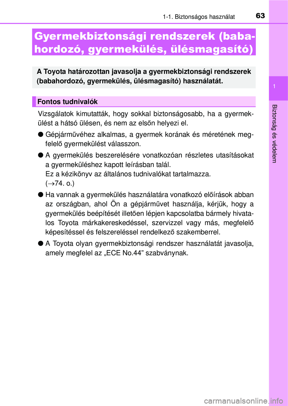 TOYOTA RAV4 2014 Kezelési útmutató (in Hungarian) 631-1. Biztonságos használat
1
Biztonság és védelem
Gyermekbiztonsági rendszerek (baba-
hordozó, gyer mekülés, ülésmagasító)
Vizsgálatok kimutatták, hogy sokkal biztonságosabb, ha a gy TOYOTA RAV4 2014 Kezelési útmutató (in Hungarian) 631-1. Biztonságos használat
1
Biztonság és védelem
Gyermekbiztonsági rendszerek (baba-
hordozó, gyer mekülés, ülésmagasító)
Vizsgálatok kimutatták, hogy sokkal biztonságosabb, ha a gy
