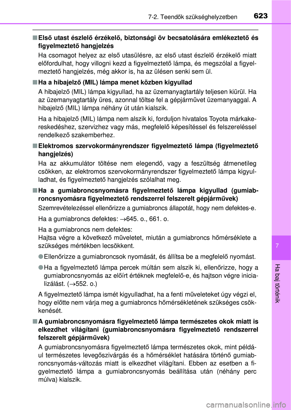 TOYOTA RAV4 2014  Kezelési útmutató (in Hungarian) 6237-2. Teendők szükséghelyzetben
7
Ha baj történik
n Els ő utast észlel ő érzékel ő, biztonsági öv becsatolására emlékeztet ő és
figyelmeztet ő hangjelzés
Ha csomagot helyez az el