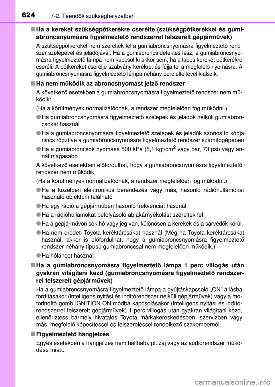 TOYOTA RAV4 2014  Kezelési útmutató (in Hungarian) 6247-2. Teendők szükséghelyzetben
n Ha a kereket szükségpótkerékre cser élte (szükségpótkerékkel és gumi-
abroncsnyomásra figyelmeztet ő rendszerrel felszerelt gépjárm űvek)
A szüks