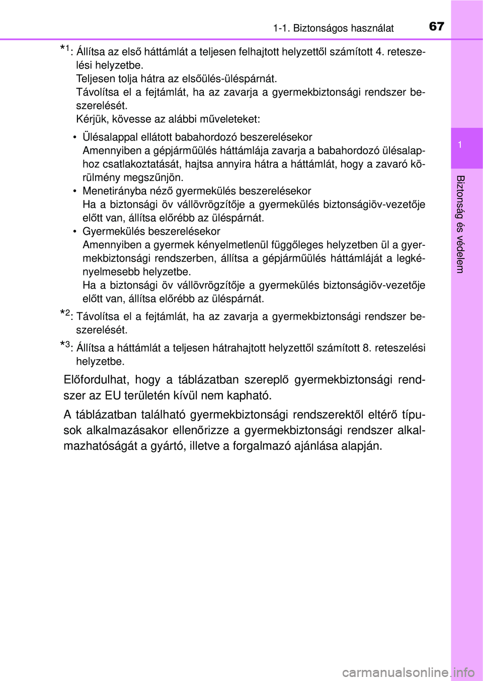 TOYOTA RAV4 2014 Kezelési útmutató (in Hungarian) 671-1. Biztonságos használat
1
Biztonság és védelem
*1: Állítsa az első háttámlát a teljesen felhajtott helyzett ől számított 4. retesze-
lési helyzetbe.
Teljesen tolja hátra az els ő TOYOTA RAV4 2014 Kezelési útmutató (in Hungarian) 671-1. Biztonságos használat
1
Biztonság és védelem
*1: Állítsa az első háttámlát a teljesen felhajtott helyzett ől számított 4. retesze-
lési helyzetbe.
Teljesen tolja hátra az els ő