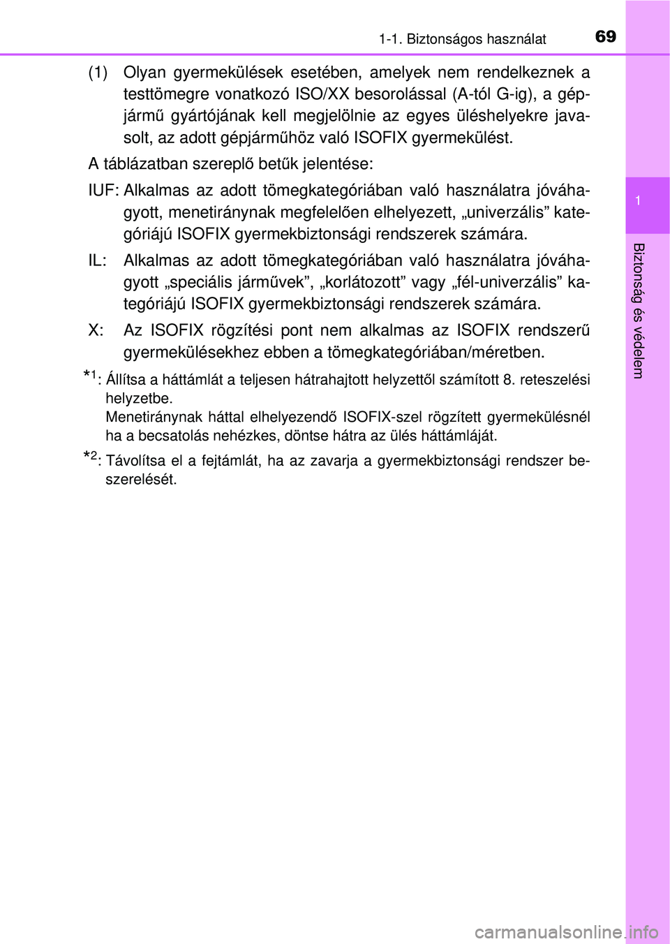 TOYOTA RAV4 2014 Kezelési útmutató (in Hungarian) 691-1. Biztonságos használat
1
Biztonság és védelem
(1) Olyan gyermekülések esetében, amelyek nem rendelkeznek atesttömegre vonatkozó ISO/XX besorolással (A-tól G-ig), a gép-
jármű gyá TOYOTA RAV4 2014 Kezelési útmutató (in Hungarian) 691-1. Biztonságos használat
1
Biztonság és védelem
(1) Olyan gyermekülések esetében, amelyek nem rendelkeznek atesttömegre vonatkozó ISO/XX besorolással (A-tól G-ig), a gép-
jármű gyá
