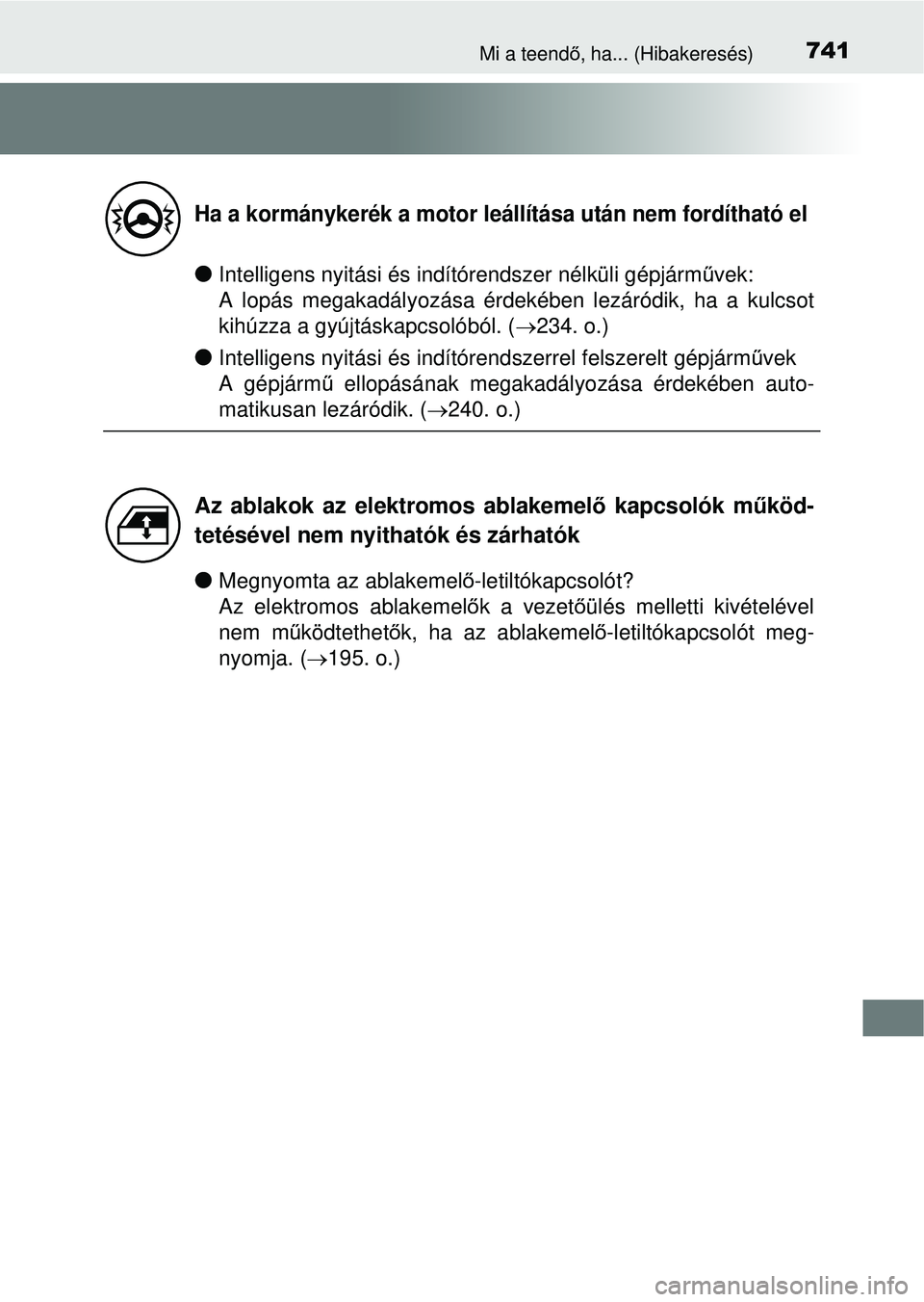 TOYOTA RAV4 2014 Kezelési útmutató (in Hungarian) 741Mi a teendő, ha... (Hibakeresés)
lIntelligens nyitási és indítórendszer nélküli gépjárművek:
A lopás megakadályozása érdekében lezáródik, ha a kulcsot
kihúzza a gyújtáskapcso TOYOTA RAV4 2014 Kezelési útmutató (in Hungarian) 741Mi a teendő, ha... (Hibakeresés)
lIntelligens nyitási és indítórendszer nélküli gépjárművek:
A lopás megakadályozása érdekében lezáródik, ha a kulcsot
kihúzza a gyújtáskapcso