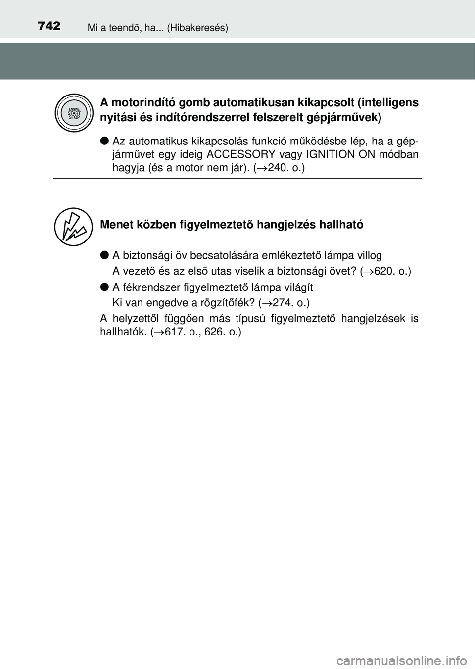TOYOTA RAV4 2014 Kezelési útmutató (in Hungarian) 742Mi a teendő, ha... (Hibakeresés)
lAz automatikus kikapcsolás funkció m űködésbe lép, ha a gép-
járm űvet egy ideig ACCESSORY vagy IGNITION ON módban
hagyja (és a motor nem jár). ( TOYOTA RAV4 2014 Kezelési útmutató (in Hungarian) 742Mi a teendő, ha... (Hibakeresés)
lAz automatikus kikapcsolás funkció m űködésbe lép, ha a gép-
járm űvet egy ideig ACCESSORY vagy IGNITION ON módban
hagyja (és a motor nem jár). ( 