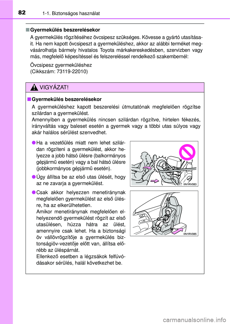 TOYOTA RAV4 2014 Kezelési útmutató (in Hungarian) 821-1. Biztonságos használat
nGyermekülés beszerelésekor
A gyermekülés rögzítéséhez övcsipesz sz ükséges. Kövesse a gyártó utasítása-
it. Ha nem kapott övcsipeszt a gyermekülé s TOYOTA RAV4 2014 Kezelési útmutató (in Hungarian) 821-1. Biztonságos használat
nGyermekülés beszerelésekor
A gyermekülés rögzítéséhez övcsipesz sz ükséges. Kövesse a gyártó utasítása-
it. Ha nem kapott övcsipeszt a gyermekülé s