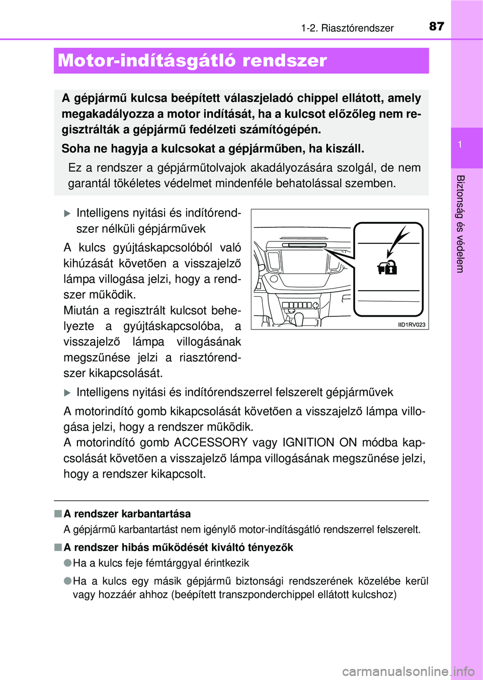 TOYOTA RAV4 2014 Kezelési útmutató (in Hungarian) 87
1
1-2. Riasztórendszer
Biztonság és védelem
Motor-indításgátló rendszer
Intelligens nyitási és indítórend-
szer nélküli gépjárm űvek
A kulcs gyújtáskapcsolóból való
kihúz TOYOTA RAV4 2014 Kezelési útmutató (in Hungarian) 87
1
1-2. Riasztórendszer
Biztonság és védelem
Motor-indításgátló rendszer
Intelligens nyitási és indítórend-
szer nélküli gépjárm űvek
A kulcs gyújtáskapcsolóból való
kihúz