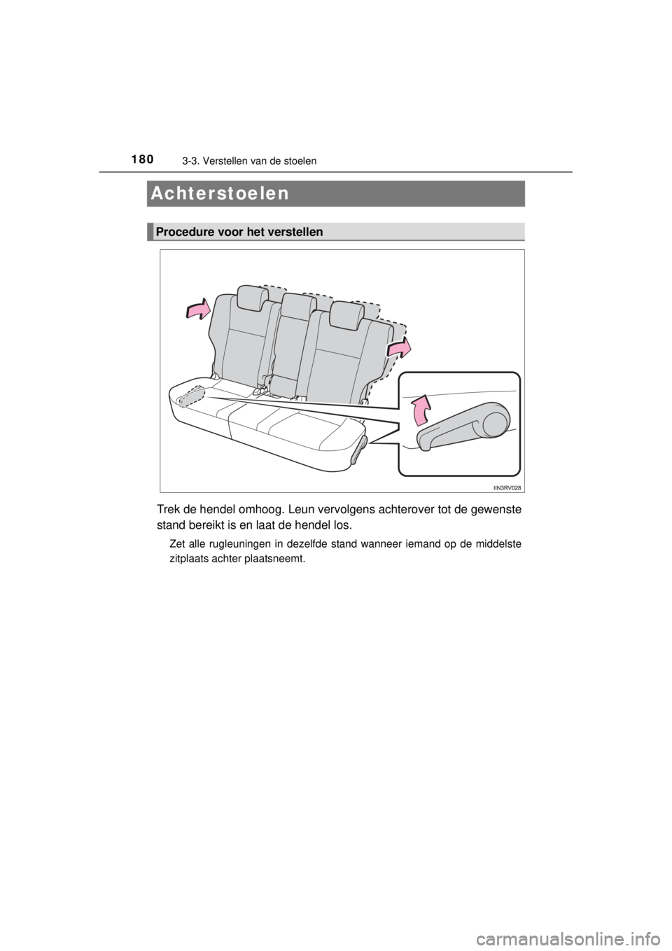 TOYOTA RAV4 2014 Instructieboekje (in Dutch) 1803-3. Verstellen van de stoelen
RAV4_OM_OM42A21E_(EE)
Achterstoelen
Trek de hendel omhoog. Leun vervolgens achterover tot de gewenste
stand bereikt is en laat de hendel los.
Zet alle rugleuningen in TOYOTA RAV4 2014 Instructieboekje (in Dutch) 1803-3. Verstellen van de stoelen
RAV4_OM_OM42A21E_(EE)
Achterstoelen
Trek de hendel omhoog. Leun vervolgens achterover tot de gewenste
stand bereikt is en laat de hendel los.
Zet alle rugleuningen in
