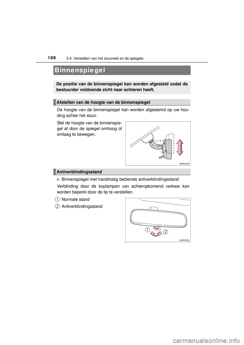 TOYOTA RAV4 2014 Instructieboekje (in Dutch) 1883-4. Verstellen van het stuurwiel en de spiegels
RAV4_OM_OM42A21E_(EE)
Binnenspiegel
De hoogte van de binnenspiegel kan worden afgestemd op uw hou-
ding achter het stuur.
Stel de hoogte van de binn TOYOTA RAV4 2014 Instructieboekje (in Dutch) 1883-4. Verstellen van het stuurwiel en de spiegels
RAV4_OM_OM42A21E_(EE)
Binnenspiegel
De hoogte van de binnenspiegel kan worden afgestemd op uw hou-
ding achter het stuur.
Stel de hoogte van de binn