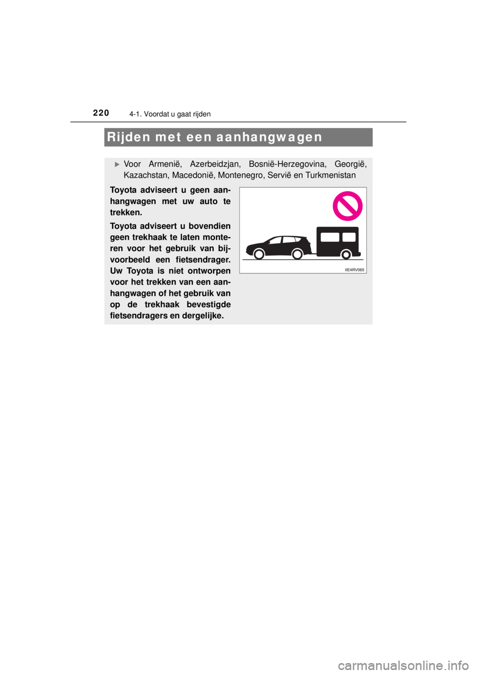 TOYOTA RAV4 2014 Instructieboekje (in Dutch) 2204-1. Voordat u gaat rijden
RAV4_OM_OM42A21E_(EE)
Rijden met een aanhangwagen
Voor Armenië, Azerbeidzjan, Bosnië-Herzegovina, Georgië,
Kazachstan, Macedonië, Montenegro, Servië en Turkmenist TOYOTA RAV4 2014 Instructieboekje (in Dutch) 2204-1. Voordat u gaat rijden
RAV4_OM_OM42A21E_(EE)
Rijden met een aanhangwagen
Voor Armenië, Azerbeidzjan, Bosnië-Herzegovina, Georgië,
Kazachstan, Macedonië, Montenegro, Servië en Turkmenist